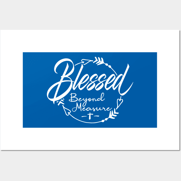 Blessed Beyond Measure Wall Art by PacPrintwear8